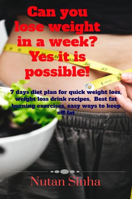 Can You Lose Weight In A Week? Yes, It Is Possible! : 7Day Diet Plan For Quick Weight Loss, Weight Loss Drink Recipes, Best Fat