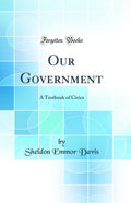 Our Government: A Textbook of Civics (Classic Reprint)