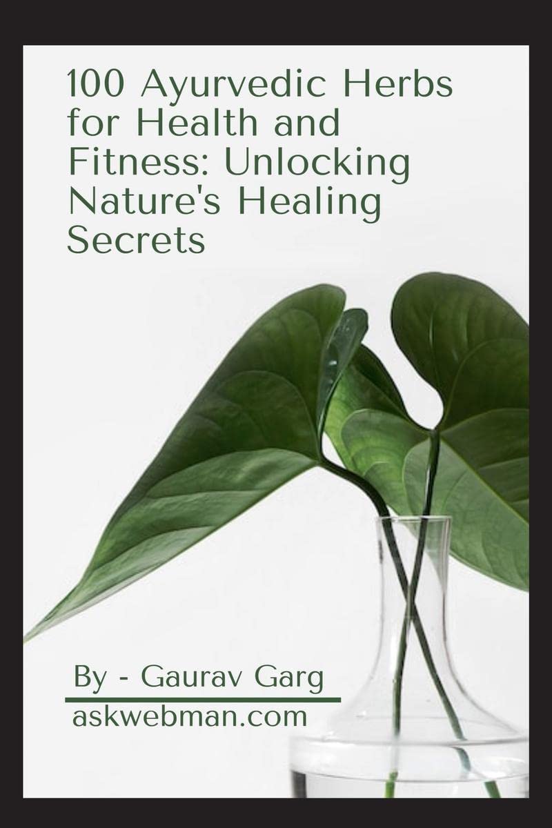 100 Ayurvedic Herbs for Health and Fitness: Unlocking Natures Healing Secrets : Generic medicine names available in market inc