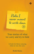 NOTES I NEVER MEANT TO WRITE DOWN: True stories of what we carry and try to hide