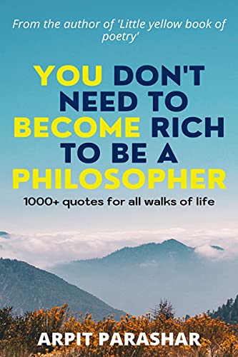You DonT Need To Become Rich To Be A Philosopher ( Revised Edition ) : A Series Of 1000+ Quotes For All Walks Of Life