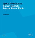 Space Architecture: Human Habitats Beyond Planet Earth (Basics Series)