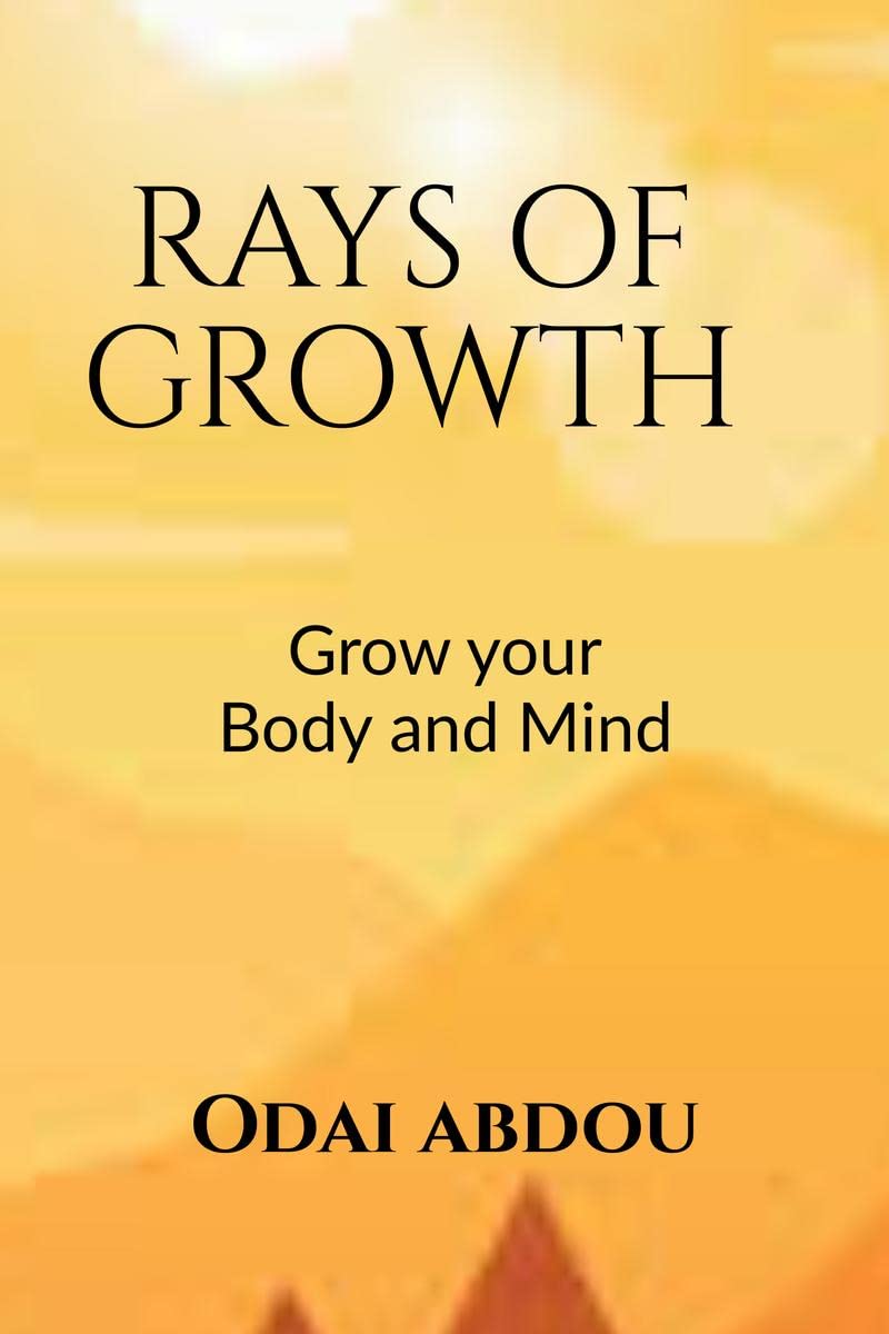 RAYS OF GROWTH WITHIN THE MIND AND THE BODY : PERSONAL GROWTH IN THE BODY , MIND ,AND SOUL