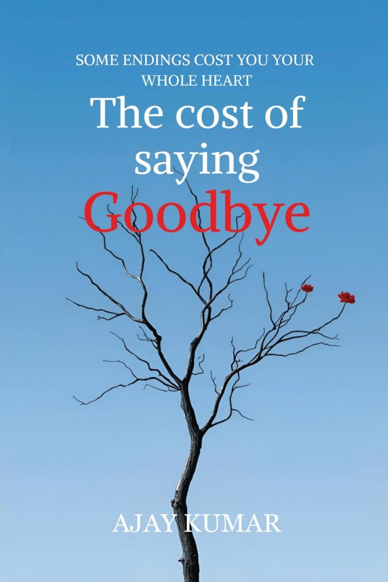 The cost of saying Goodbye: SOME ENDINGS COST YOU YOUR WHOLE HEART