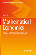 Mathematical Economics: Prelude to the Neoclassical Model (Springer Texts in Business and Economics)