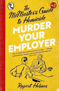 Murder Your Employer: The Mcmasters Guide To Homicide