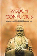 The Wisdom of Confucius: With Critical and Biographical Sketches