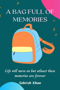 A bag full of memories : Life will move on but atleast these memories are forever
