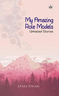 My Amazing Role Models: Unhailed Stories