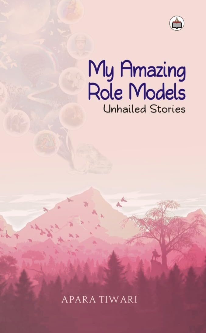 My Amazing Role Models: Unhailed Stories