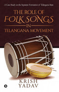 The Role Of Folk Songs In Telangana Movement : A Case Study On The Separate Formation Of Telangana State