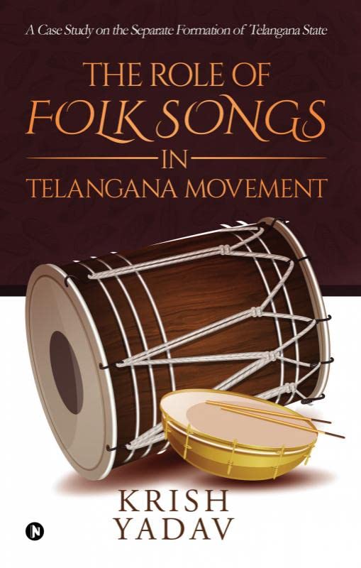 The Role Of Folk Songs In Telangana Movement : A Case Study On The Separate Formation Of Telangana State