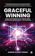 GRACEFUL WINNING: 11 Days to Unstoppable Success, Money, Health, Relationships and Abundance  Win Seamlessly