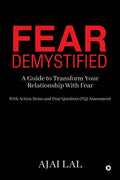 Fear Demystified: A Guide to Transform your Relationship with Fear