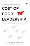 Cost of Poor Leadership : A StepByStep Guide to Improve Your Leadership Skills
