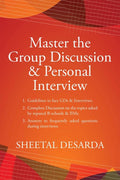 Master the Group Discussion & Personal Interview : Complete Discussion on the topics asked by reputed Bschools & IIMs