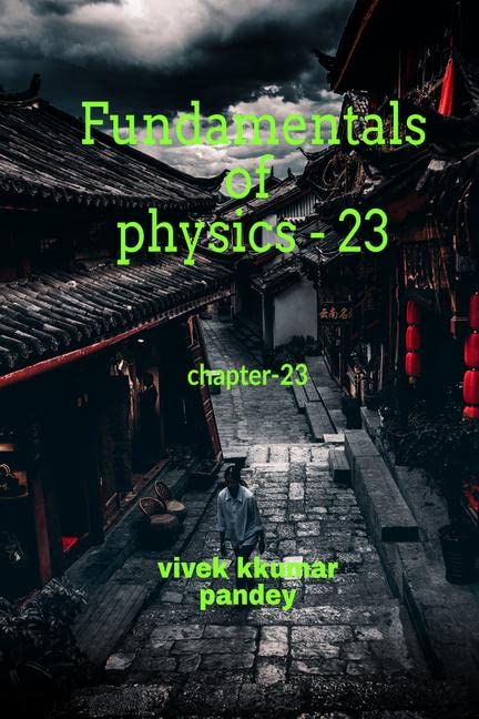 Fundamentals Of Physics  23 : Chapter23