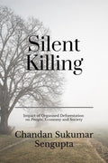 Silent Killing : Impact Of Organised Deforestation On People, Economy And Society
