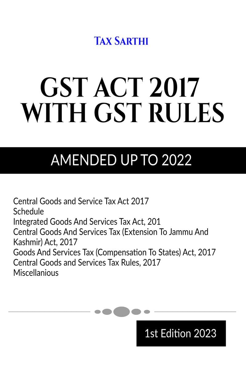 GST ACT 2017 WITH GST RULES | AMENDED UP TO 2022 | 1st Edition 2023