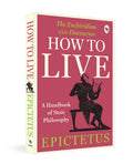 How to Live  A Handbook of Stoic Philosophy: Discourses and The Enchiridion