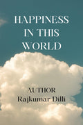 HAPPINESS IN THIS WORLD: HAPPINESS COMES FROM YOURSELF ONLY