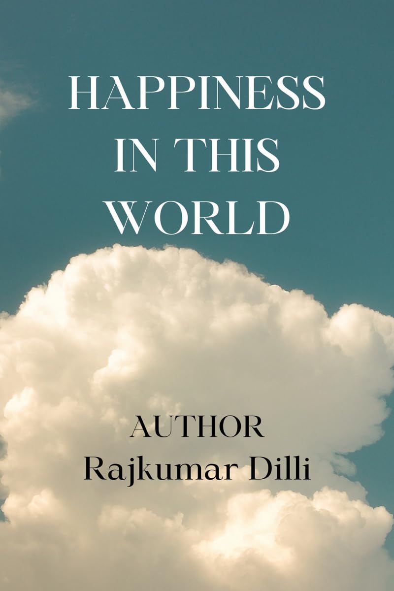HAPPINESS IN THIS WORLD: HAPPINESS COMES FROM YOURSELF ONLY