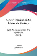A New Translation Of Aristotles Rhetoric: With An Introduction And Appendix (1823)