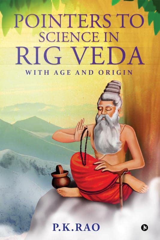 Pointers To Science In Rig Veda : With Age And Origin
