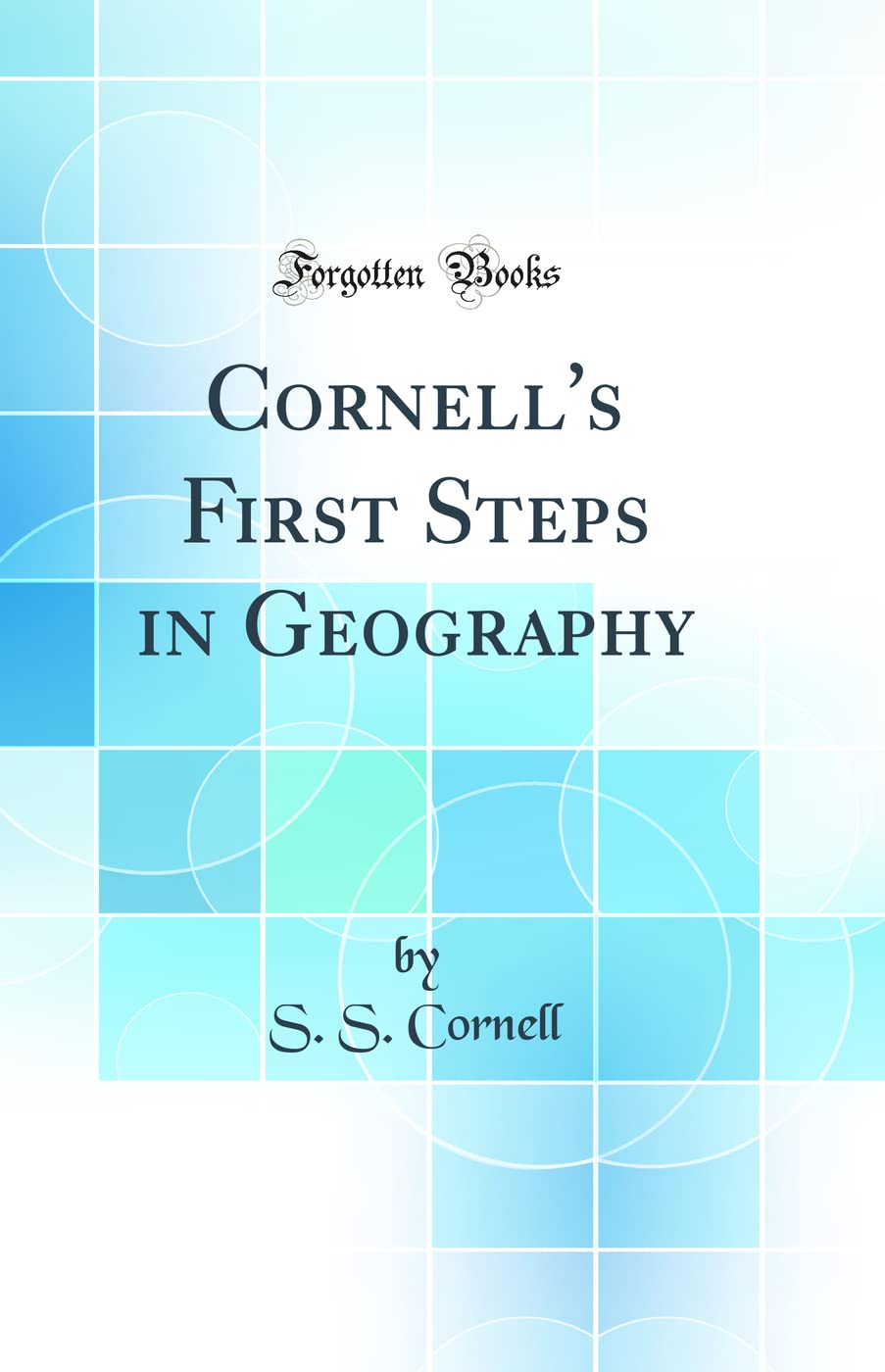 Cornells First Steps in Geography (Classic Reprint)