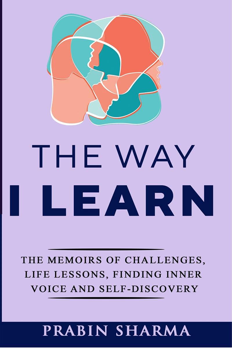 The Way I Learn : The Memoirs Of Challenges, Life Lessons, Finding Inner Voice And SelfDiscovery