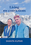Living My Convictions: A Life of Principles, Politics, and Purpose
