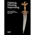 Fighting, Hunting, Impressing Islamic Weapons 15001850 /anglais