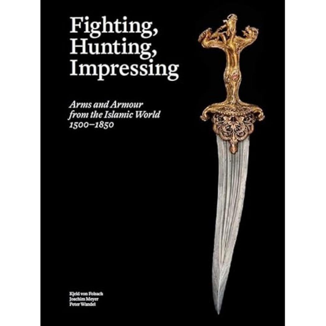 Fighting, Hunting, Impressing Islamic Weapons 15001850 /anglais