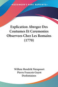 Explication Abregee Des Coutumes Et Ceremonies Observees Chez Les Romains (1770) (French Edition)