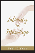 Intimacy in Marriage : A Practical SelfHelp Guide for Restoring Emotional and Sexual Intimacy, Passion, and Romance With your P