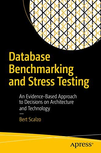 Database Benchmarking And Stress Testing: An EvidenceBased Approach To Decisions On Architecture And Technology