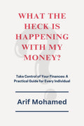 What The Heck Is Happening With My Money: Take Control of Your Finances