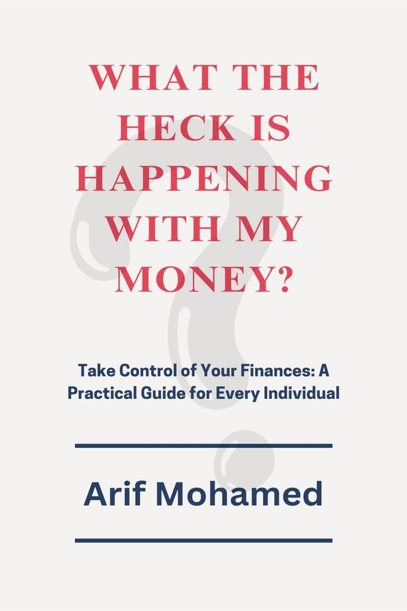 What The Heck Is Happening With My Money: Take Control of Your Finances