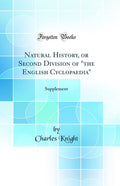 Natural History, or Second Division of the English Cyclopaedia: Supplement (Classic Reprint)