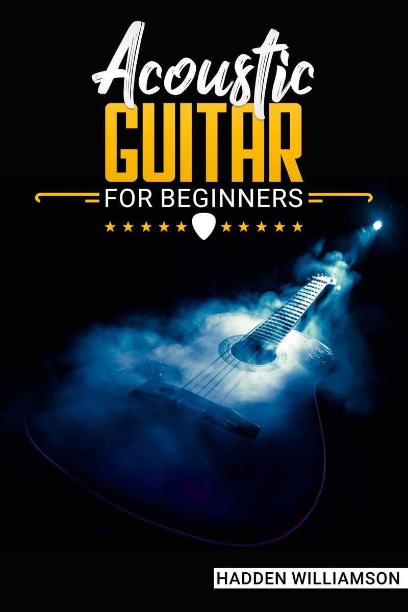 Acoustic Guitar for Beginners Hadden Williamson : How to Record Songs and Play Guitar Like a Pro: An Advanced Guide (2022 Crash 
