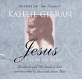 Jesus: The Son of Man: His Words and His Deeds as Told and Recorded by Those Who Knew Him
