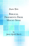 Biblical Fragments From Mount Sinai (Classic Reprint)