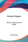 GrandeMaguet: Roman Contemporain (1888) (French Edition)