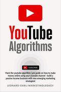 YouTube Algorithms : Hack the youtube algorithm | pro guide on how to make money online using your youtube channel  build a pas