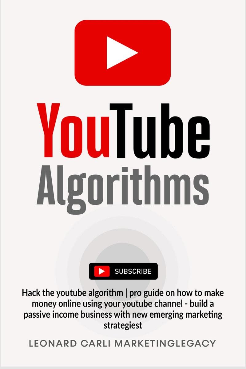 YouTube Algorithms : Hack the youtube algorithm | pro guide on how to make money online using your youtube channel  build a pas