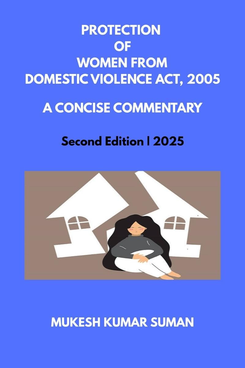 PROTECTION OF WOMEN FROM DOMESTIC VIOLENCE ACT, 2005 : A CONCISE COMMENTARY