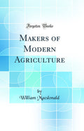Makers of Modern Agriculture (Classic Reprint)