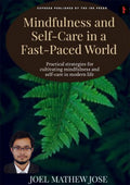 Mindfulness and SelfCare in a FastPaced World :Practical strategies for cultivating mindfulness and selfcare in modern life