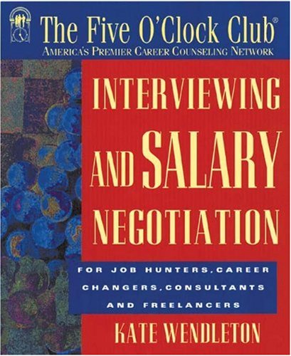 Interviewing And Salary Negotiation: For Job Hunters, Career Changers, Consultants And Freelancers