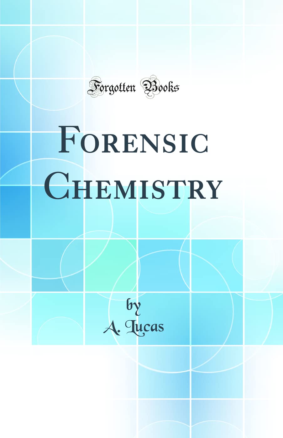Forensic Chemistry (Classic Reprint)